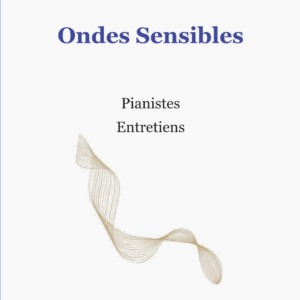 Ondes Sensibles. Pianistes. Entretiens.